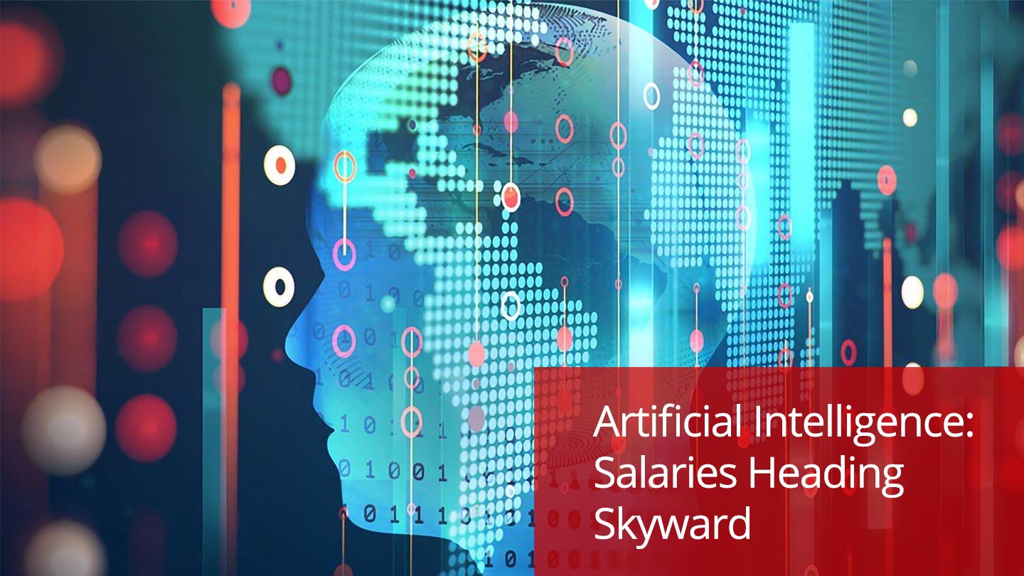 Artificial Intelligence: Salaries Heading Skyward | Machine Learning